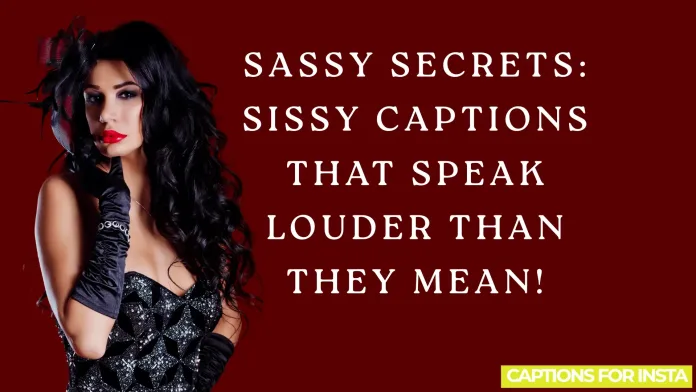 Sassy Secrets: Sissy Captions That Speak Louder Than They Mean!